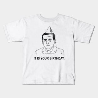 Michael Scott • The Office • IT IS YOUR BIRTHDAY Shirt Kids T-Shirt